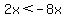 2x%3C-8x