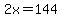2x=144