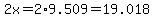 2x=2%2A9.509=19.018