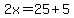 2x=25+5