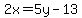 2x=5y-13