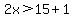 2x%3E15%2B1
