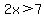 2x%3E7