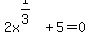 2x%5E%281%2F3%29+%2B+5+=+0