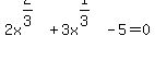 2x%5E%282%2F3%29+%2B+3x%5E%281%2F3%29+-5+=+0