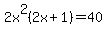 2x%5E2%282x%2B1%29=40+