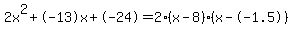 2x%5E2%2B-13x%2B-24+=+2%28x-8%29%2A%28x--1.5%29