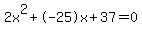 2x^2+-25x+37 = 0