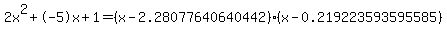 2x%5E2%2B-5x%2B1+=+%28x-2.28077640640442%29%2A%28x-0.219223593595585%29