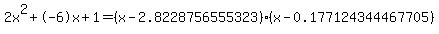 2x%5E2%2B-6x%2B1+=+%28x-2.8228756555323%29%2A%28x-0.177124344467705%29