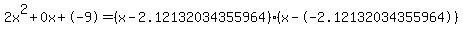 2x^2+0x+-9 = (x-2.12132034355964)*(x--2.12132034355964)