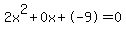 2x^2+0x+-9 = 0