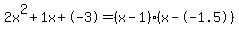 2x%5E2%2B1x%2B-3+=+%28x-1%29%2A%28x--1.5%29