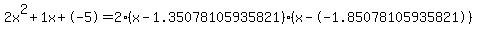 2x%5E2%2B1x%2B-5+=+2%28x-1.35078105935821%29%2A%28x--1.85078105935821%29