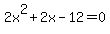 2x^2+2x-12=0