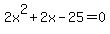 2x%5E2%2B2x-25=0