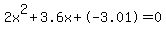 2x^2+3.6x+-3.01 = 0
