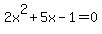 2x^2+5x-1 = 0
