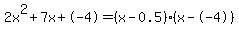 2x%5E2%2B7x%2B-4+=+%28x-0.5%29%2A%28x--4%29