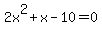 2x^2+x-10=0
