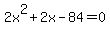2x%5E2+%2B+2x+-+84+=+0