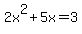 2x%5E2+%2B+5x+=+3