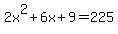 2x%5E2+%2B+6x+%2B+9+=+225