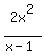 2x%5E2+%2F+%28x+-+1%29