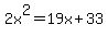 2x%5E2+=+19x+%2B+33