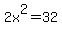 2x%5E2+=+32