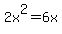2x%5E2+=+6x