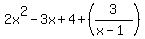 2x%5E2+-+3x+%2B+4+%2B+%283%2F%28x-1%29%29