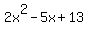 2x^2 - 5x + 13