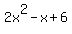 2x%5E2+-+x+%2B+6