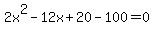 2x%5E2+-12x+%2B+20+-+100=0+