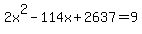 2x%5E2-114x%2B2637+=+9