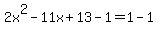 2x%5E2-11x%2B13-1=1-1