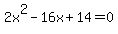 2x^2-16x+14=0
