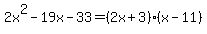 2x%5E2-19x-33+=+%282x%2B3%29%28x-11%29