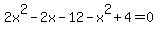 2x%5E2-2x-12-x%5E2%2B4=0