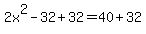 2x%5E2-32%2B32=40%2B32