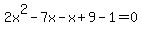 2x%5E2-7x-x%2B9-1=0