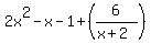 2x%5E2-x-1%2B%286%2F%28x%2B2%29%29