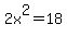 2x%5E2=+18