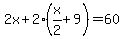2x + 2(x/2+9)=60