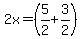 2x+=+%285%2F2+%2B++3%2F2%29+