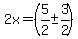 2x+=+%285%2F2+%2B-++3%2F2%29+