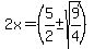2x+=+%285%2F2+%2B-+sqrt%28+9%2F4%29%29%29+