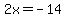 2x+=+-14