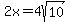 2x+=+4sqrt%2810%29